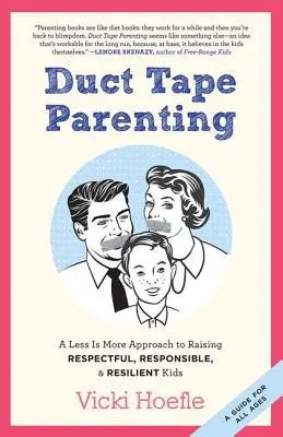 Duct Tape Parenting: Weniger ist mehr: Wie Sie respektvolle, verantwortungsbewusste und widerstandsfähige Kinder erziehen - Duct Tape Parenting: A Less is More Approach to Raising Respectful, Responsible and Resilient Kids