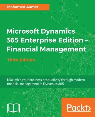 Microsoft Dynamics 365 Enterprise Edition - Finanzmanagement_Dritte Ausgabe - Microsoft Dynamics 365 Enterprise Edition - Financial Management_Third Edition