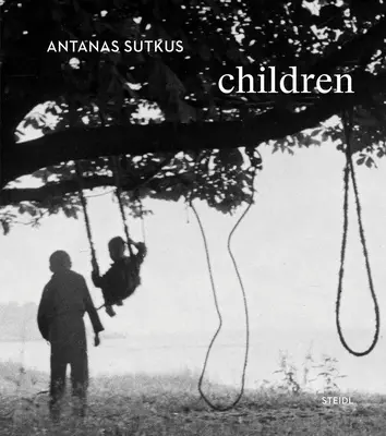 Antanas Sutkus: Kinder - Antanas Sutkus: Children