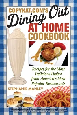 CopyKat.com's Auswärts essen zu Hause Kochbuch: Rezepte für die köstlichsten Gerichte aus Amerikas beliebtesten Restaurants - CopyKat.com's Dining Out at Home Cookbook: Recipes for the Most Delicious Dishes from America's Most Popular Restaurants