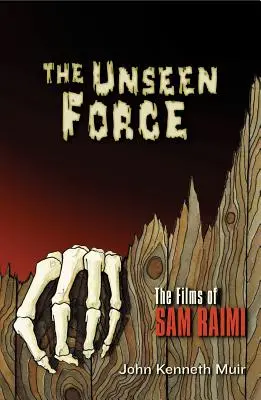 Die unsichtbare Macht: Die Filme von Sam Raimi - The Unseen Force: The Films of Sam Raimi