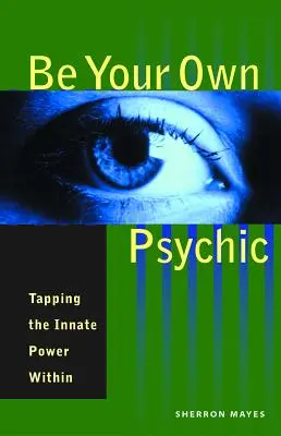 Sei dein eigener Hellseher: Die angeborene Kraft im Inneren anzapfen - Be Your Own Psychic: Tapping the Innate Power Within