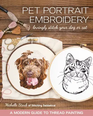 Haustierporträt-Stickerei: Sticken Sie liebevoll Ihren Hund oder Ihre Katze; ein moderner Leitfaden zur Fadenmalerei - Pet Portrait Embroidery: Lovingly Stitch Your Dog or Cat; A Modern Guide to Thread Painting