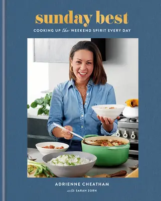 Sunday Best: Jeden Tag den Geist des Wochenendes einkochen: Ein Kochbuch - Sunday Best: Cooking Up the Weekend Spirit Every Day: A Cookbook