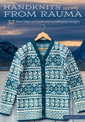 Handgestricktes aus Rauma, Norwegen: 30 neue Versionen traditioneller norwegischer Designs - Handknits from Rauma, Norway: 30 New Takes on Traditional Norwegian Designs