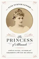 Die Prinzessin von Albemarle: Amlie Rives, Autorin und Berühmtheit im Fin de Sicle - The Princess of Albemarle: Amlie Rives, Author and Celebrity at the Fin de Sicle