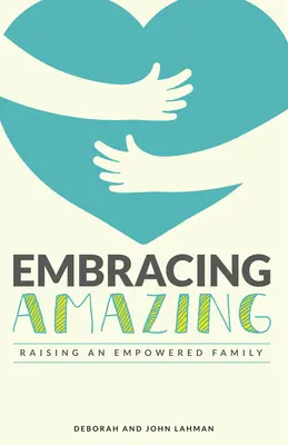 Erstaunlich umarmen: Bewusstes Wachsen einer gestärkten Familie - Embracing Amazing: Consciously Growing an Empowered Family