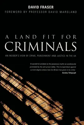 Ein Land fit für Kriminelle: Ein Insiderblick auf Kriminalität, Strafe und Justiz in Großbritannien - A Land Fit for Criminals: An Insider's View Of Crime, Punishment And Justice In The UK