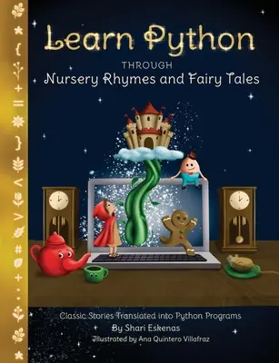 Python lernen durch Kinderreime und Märchen: Klassische Geschichten in Python-Programme übersetzt (Programmieren für Kinder und Anfänger) - Learn Python through Nursery Rhymes and Fairy Tales: Classic Stories Translated into Python Programs (Coding for Kids and Beginners)