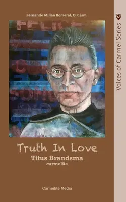 Die Wahrheit in der Liebe: Das Leben des heiligen Karmeliten Titus Brandsma - Truth in Love: The Life of Carmelite St. Titus Brandsma