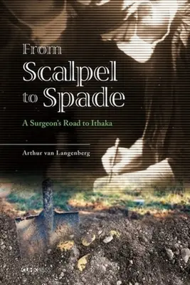 Vom Skalpell zum Spaten: Der Weg eines Chirurgen nach Ithaka - From Scalpel to Spade: A Surgeon's Road to Ithaka