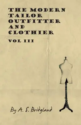 Der moderne Schneider, Ausstatter und Bekleidungshersteller - Band III - The Modern Tailor Outfitter and Clothier - Vol III