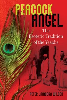 Der Pfauenengel: Die esoterische Tradition der Yeziden - Peacock Angel: The Esoteric Tradition of the Yezidis