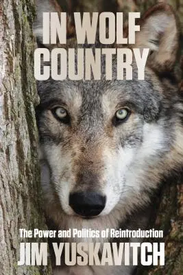 Im Land der Wölfe: Macht und Politik der Wiederansiedlung - In Wolf Country: The Power and Politics of Reintroduction