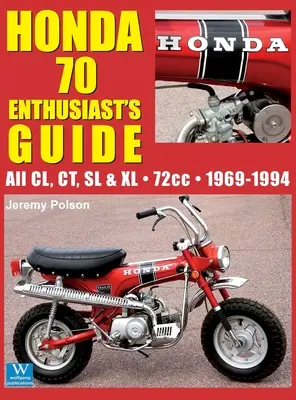 Honda 70 Enthusiast's Guide: Alle CL, CT, SL, & XL 72cc Modelle 1969-1994 - Honda 70 Enthusiast's Guide: All CL, CT, SL, & XL 72cc models 1969-1994