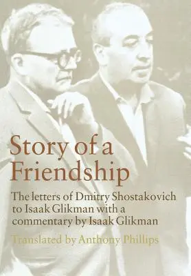 Geschichte einer Freundschaft: Die Briefe von Dmitri Schostakowitsch an Isaak Glikman, 1941-1970 - Story of a Friendship: The Letters of Dmitry Shostakovich to Isaak Glikman, 1941-1970