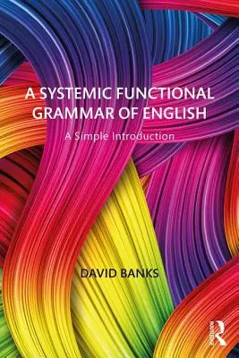 Systematische Funktionsgrammatik des Englischen: Eine einfache Einführung - A Systemic Functional Grammar of English: A Simple Introduction
