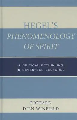 Hegels Phänomenologie des Geistes: Eine kritische Neubetrachtung in siebzehn Vorlesungen - Hegel's Phenomenology of Spirit: A Critical Rethinking in Seventeen Lectures