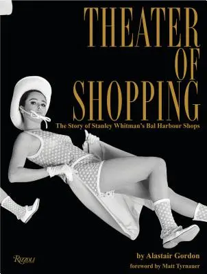 Theater des Einkaufens: Die Geschichte von Stanley Whitman's Bal Harbour Shops - Theater of Shopping: The Story of Stanley Whitman's Bal Harbour Shops