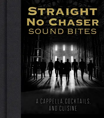 Straight No Chaser Sound Bites: A Cappella, Cocktails und Kulinarisches - Straight No Chaser Sound Bites: A Cappella, Cocktails, and Cuisine