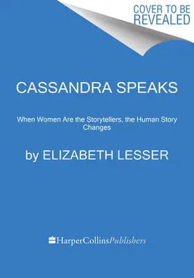 Kassandra spricht: Wenn Frauen die Geschichtenerzähler sind, verändert sich die menschliche Geschichte - Cassandra Speaks: When Women Are the Storytellers, the Human Story Changes