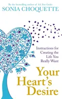 Your Heart's Desire - Anleitung zum Erschaffen des Lebens, das Sie wirklich wollen - Your Heart's Desire - Instructions for Creating the Life You Really Want