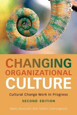 Veränderung der Organisationskultur: Kultureller Wandel in Arbeit - Changing Organizational Culture: Cultural Change Work in Progress