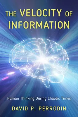 Die Schnelligkeit der Information: Menschliches Denken in chaotischen Zeiten - The Velocity of Information: Human Thinking During Chaotic Times