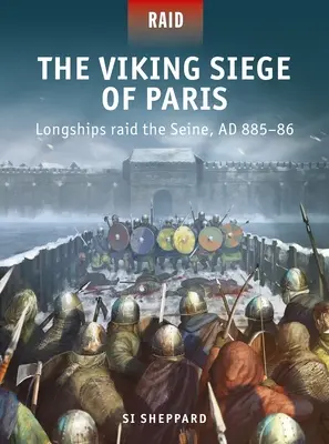 Die Wikingerbelagerung von Paris: Langschiffe überfallen die Seine, Ad 885-86 - The Viking Siege of Paris: Longships Raid the Seine, Ad 885-86