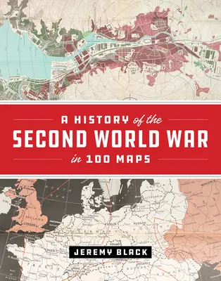 Eine Geschichte des Zweiten Weltkriegs in 100 Karten - A History of the Second World War in 100 Maps