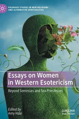 Aufsätze über Frauen in der westlichen Esoterik: Jenseits von Seherinnen und Meerespriesterinnen - Essays on Women in Western Esotericism: Beyond Seeresses and Sea Priestesses