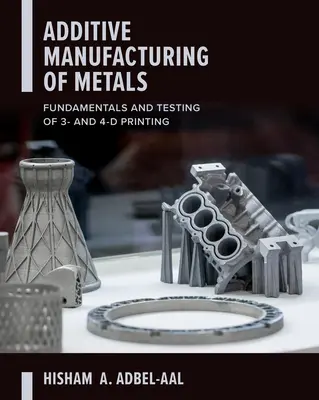 Additive Fertigung von Metallen: Grundlagen und Prüfung des 3D- und 4D-Drucks - Additive Manufacturing of Metals: Fundamentals and Testing of 3D and 4D Printing