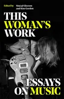 This Woman's Work - Essays über Musik - This Woman's Work - Essays on Music