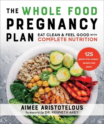 Der Vollwert-Schwangerschaftsplan: Sauber essen & Wohlfühlen mit Vollwertkost - The Whole Food Pregnancy Plan: Eat Clean & Feel Good with Complete Nutrition