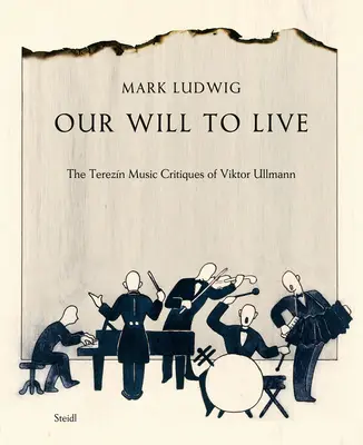 Unser Wille zum Leben: Die Terezn-Musik-Kritiken von Viktor Ullmann - Our Will to Live: The Terezn Music Critiques of Viktor Ullmann