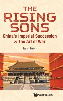 Rising Sons, The: Chinas kaiserliche Nachfolge und die Kunst des Krieges - Rising Sons, The: China's Imperial Succession & the Art of War