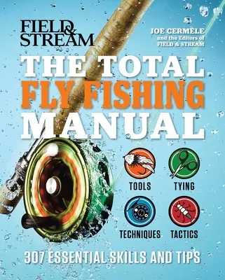 The Total Fly Fishing Manual: 307 Grundlegende Fertigkeiten und Tipps - The Total Fly Fishing Manual: 307 Essential Skills and Tips