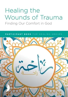 Die Wunden des Traumas heilen: Unseren Trost in Gott finden Teilnehmerbuch - Healing the Wounds of Trauma: Finding Our Comfort in God Participant Book