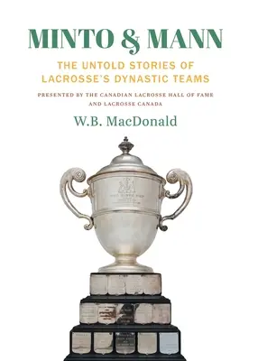 Minto & Mann: Die unerzählten Geschichten der Lacrosse-Dynastieteams - Minto & Mann: The Untold Stories of Lacrosse's Dynastic Teams