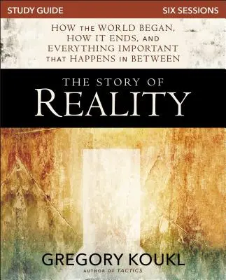 Die Geschichte der Wirklichkeit Studienführer: Wie die Welt entstand, wie sie endet und alles Wichtige, was dazwischen passiert - The Story of Reality Study Guide: How the World Began, How It Ends, and Everything Important That Happens in Between