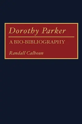 Dorothy Parker: Eine Bio-Bibliographie - Dorothy Parker: A Bio-Bibliography