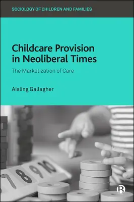 Kinderbetreuung in neoliberalen Zeiten: Die Vermarktlichung der Betreuung - Childcare Provision in Neoliberal Times: The Marketization of Care