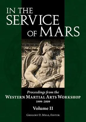 Im Dienste des Mars: Proceedings from the Western Martial Arts Workshop 1999-2009, Band 2 - In the Service of Mars: Proceedings from the Western Martial Arts Workshop 1999-2009, Volume 2