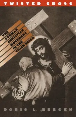 Verdrehtes Kreuz: Die deutsche christliche Bewegung im Dritten Reich - Twisted Cross: The German Christian Movement in the Third Reich