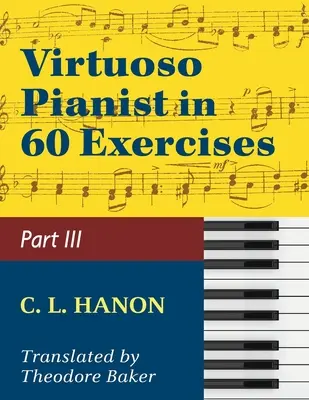 Hanon, Der virtuose Pianist in sechzig Übungen, Buch III (Schirmer's Library of Musical Classics, Bd. 1073, Nr. 44-60) - Hanon, The Virtuoso Pianist in Sixty Exercises, Book III (Schirmer's Library of Musical Classics, Vol. 1073, Nos. 44-60)