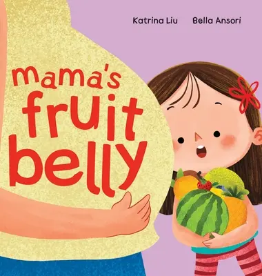 Mamas Fruchtbauch - Geschwister- und Schwangerschaftsgeschichte für die große Schwester: Schwangerschaft und Vorfreude auf das neue Baby aus der Sicht eines Kindes - Mama's Fruit Belly - New Baby Sibling and Pregnancy Story for Big Sister: Pregnancy and New Baby Anticipation Through the Eyes of a Child