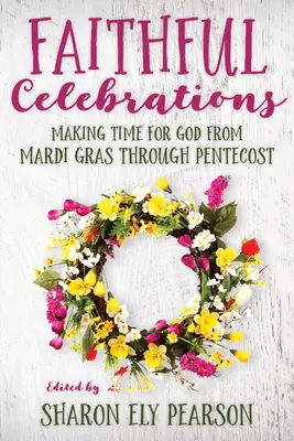 Treue Feste: Zeit für Gott von Karneval bis Pfingsten - Faithful Celebrations: Making Time for God from Mardi Gras Through Pentecost