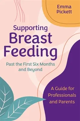 Unterstützung des Stillens nach den ersten sechs Monaten und darüber hinaus: Ein Leitfaden für Fachkräfte und Eltern - Supporting Breastfeeding Past the First Six Months and Beyond: A Guide for Professionals and Parents