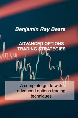 Fortgeschrittene Handelsstrategien für Optionen: Ein kompletter Leitfaden mit fortgeschrittenen Techniken für den Optionshandel - Advanced Options Trading Strategies: A complete guide with advanced options trading techniques