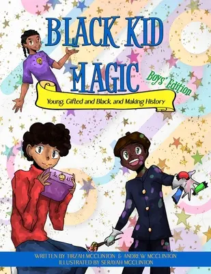 Schwarze Kindermagie: Jung, begabt, schwarz und Geschichte machend - Black Kid Magic: Young, Gifted and Black, and Making History